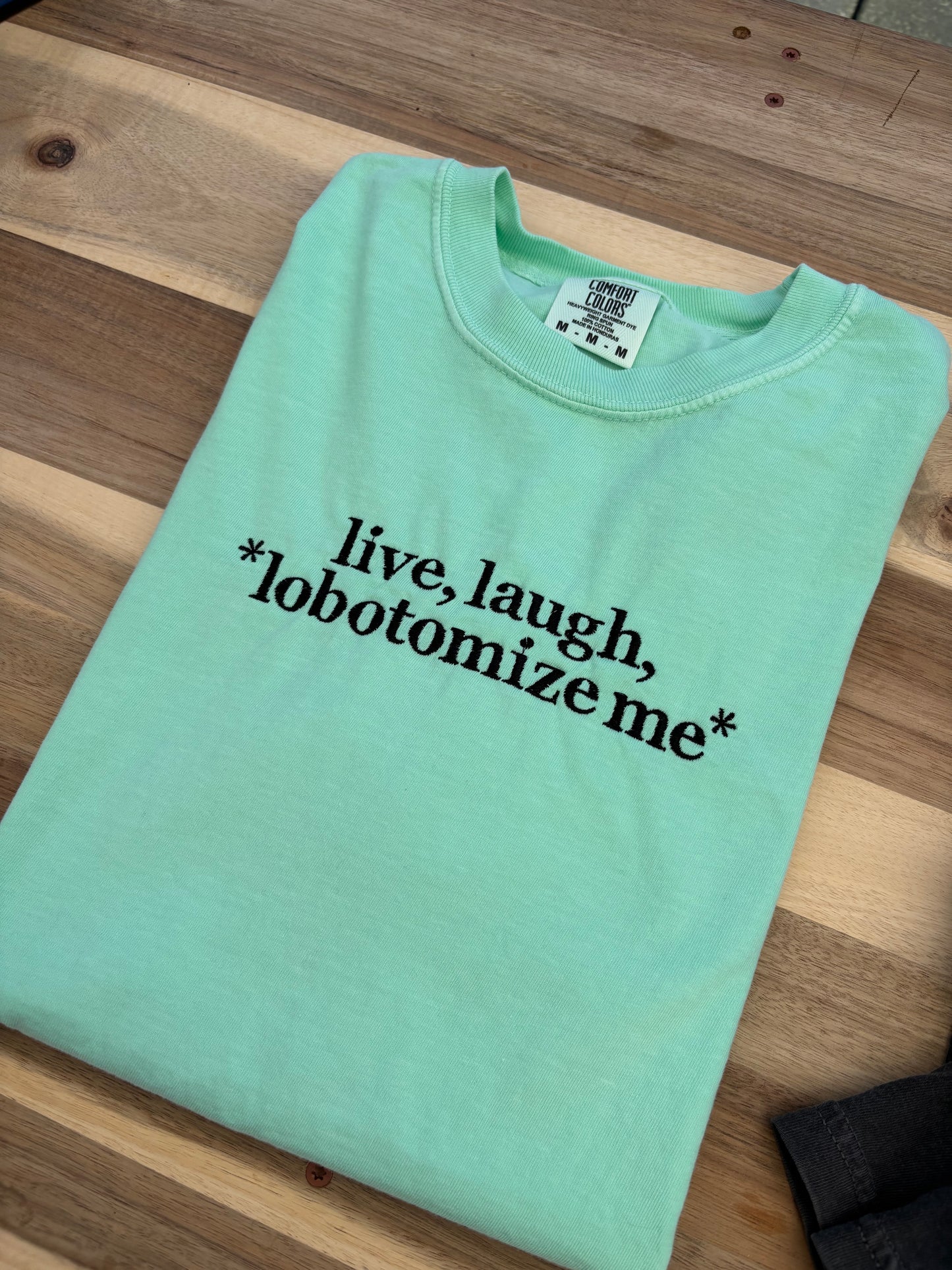 Live, laugh, lobotomize me
