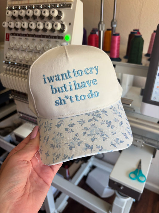 I want to cry but I have sh*t to do hat