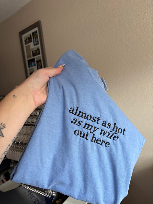 Almost as hot as my wife tee