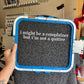I might be a complainer tee