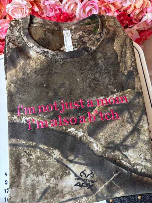 I’m not just a mom I’m also a b*tch tee