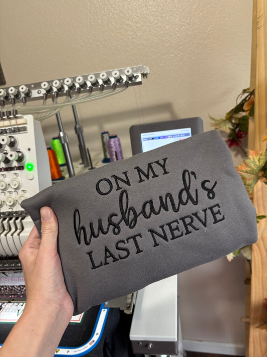 On my husbands last nerve crewneck