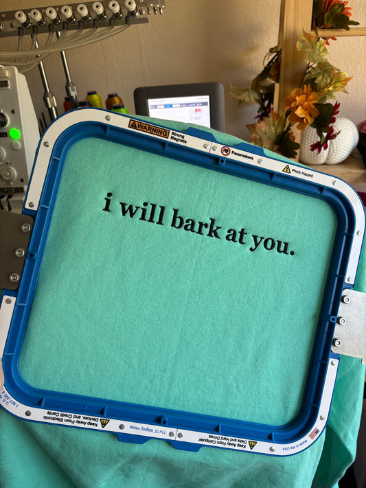 I will bark at you