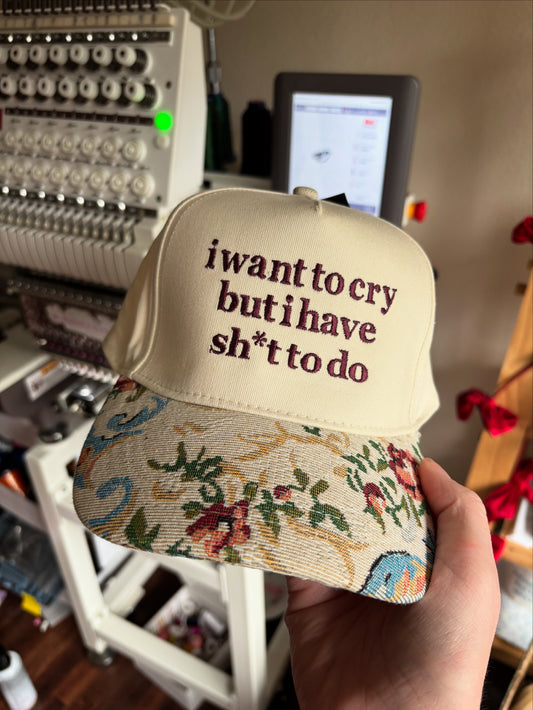 I want to cry but I have sh*t to do hat