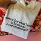 Sorry for what I said crewneck