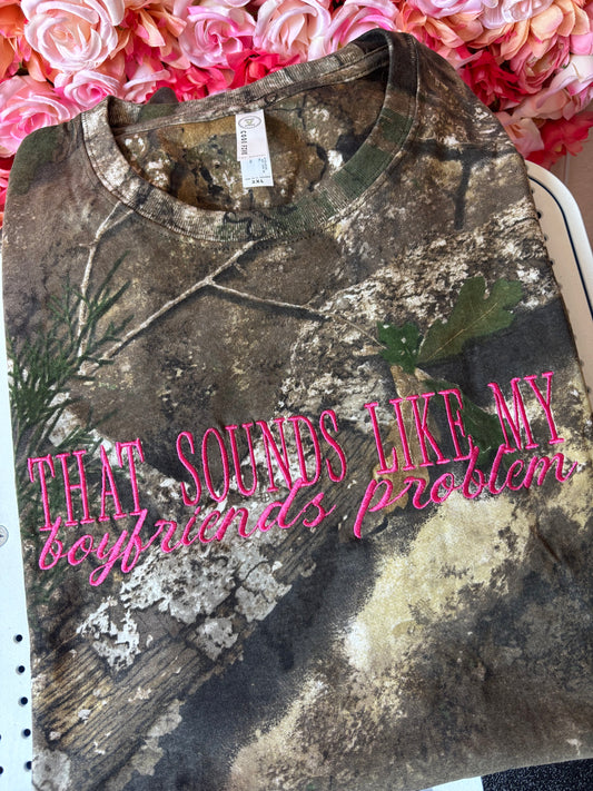 That sounds like my boyfriends problem tee