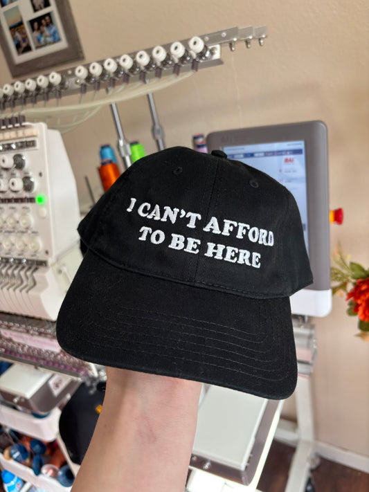 I can’t afford to be here dad hat