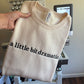 A little bit dramatic crewneck